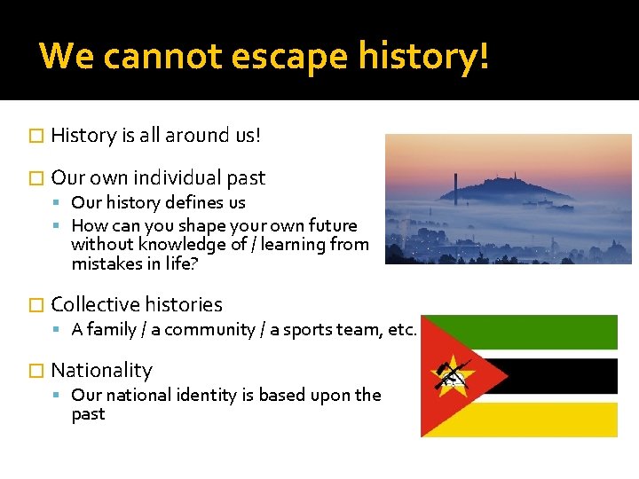 We cannot escape history! � History is all around us! � Our own individual We cannot escape history! � History is all around us! � Our own individual