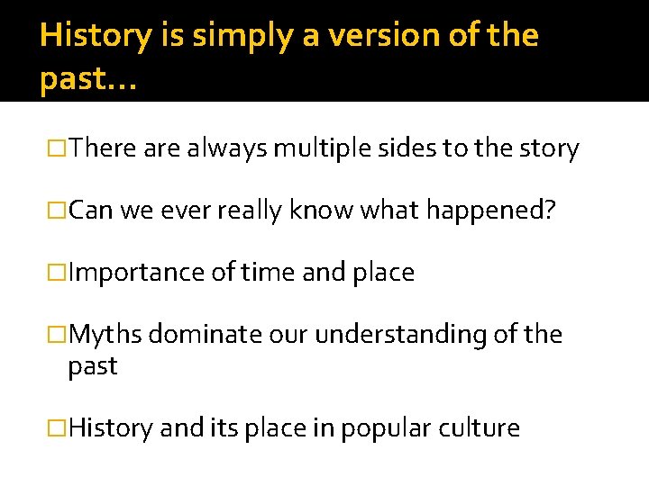 History is simply a version of the past… �There always multiple sides to the History is simply a version of the past… �There always multiple sides to the