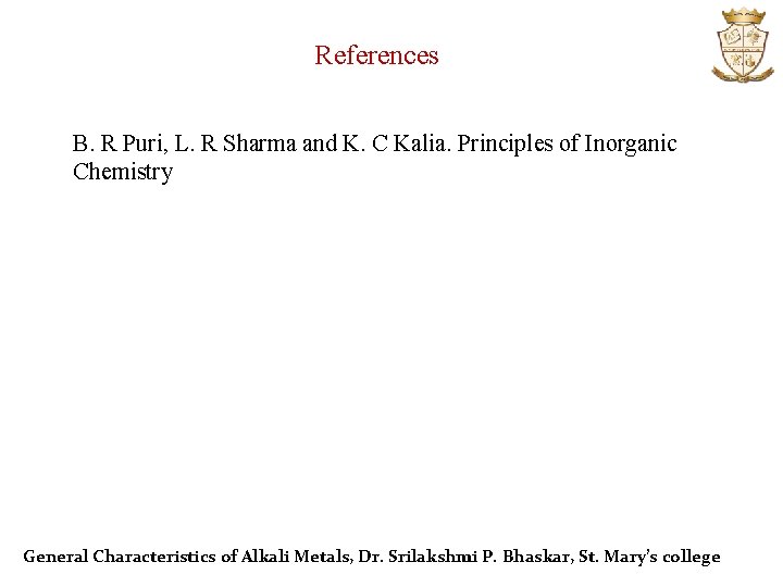 References B. R Puri, L. R Sharma and K. C Kalia. Principles of Inorganic