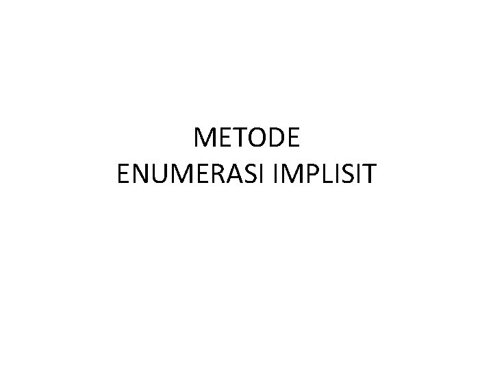 METODE ENUMERASI IMPLISIT 