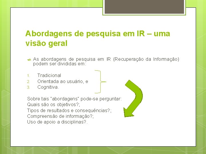 Abordagens de pesquisa em IR – uma visão geral 1. 2. 3. As abordagens