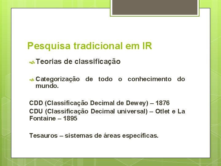 Pesquisa tradicional em IR Teorias de classificação Categorização de todo o conhecimento do mundo.