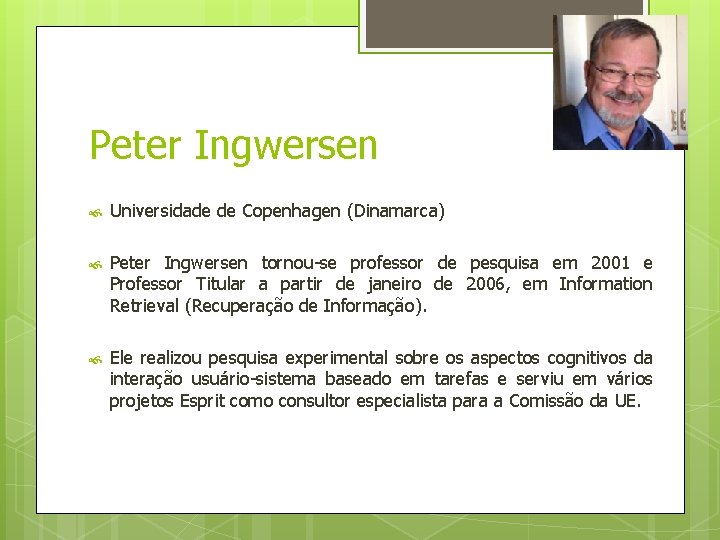 Peter Ingwersen Universidade de Copenhagen (Dinamarca) Peter Ingwersen tornou-se professor de pesquisa em 2001