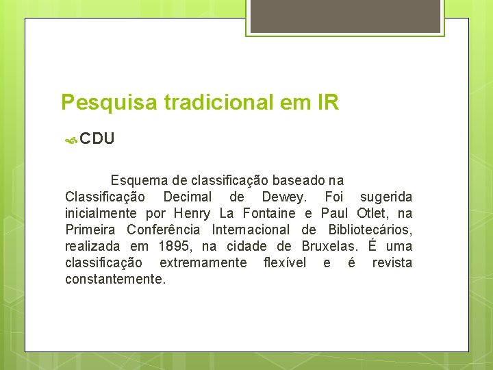 Pesquisa tradicional em IR CDU Esquema de classificação baseado na Classificação Decimal de Dewey.