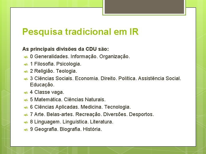 Pesquisa tradicional em IR As principais divisões da CDU são: 0 Generalidades. Informação. Organização.