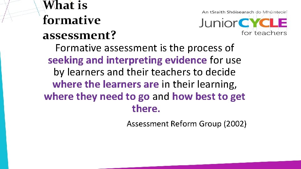 What is formative assessment? Formative assessment is the process of seeking and interpreting evidence