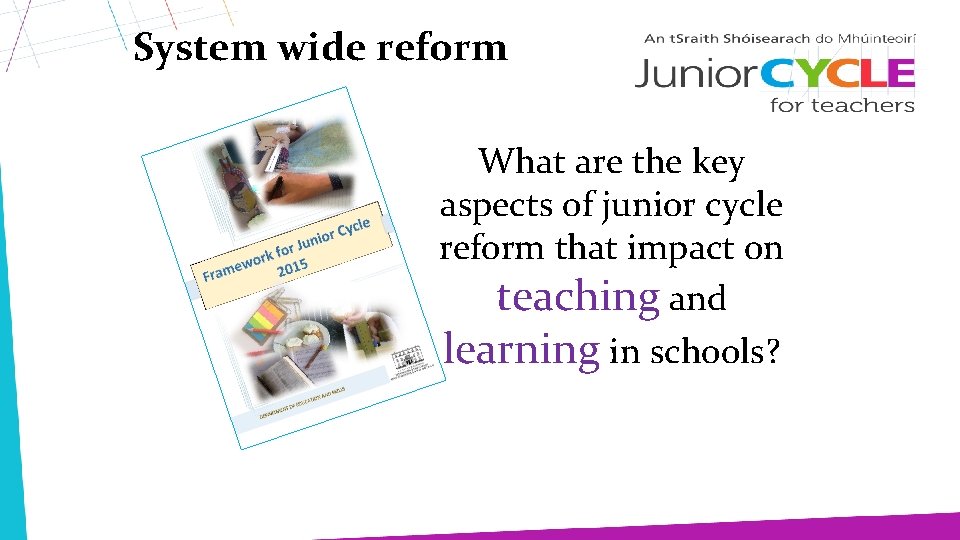 System wide reform What are the key aspects of junior cycle reform that impact