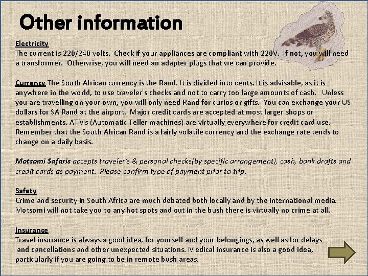 Other information Electricity The current is 220/240 volts. Check if your appliances are compliant