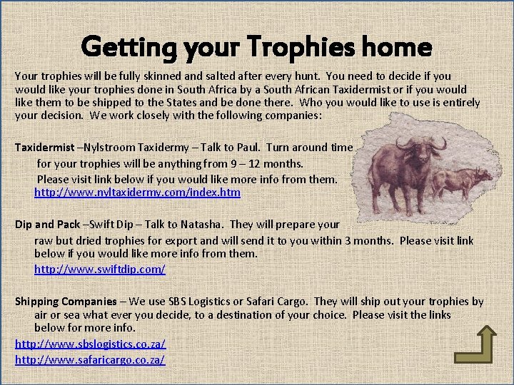 Getting your Trophies home Your trophies will be fully skinned and salted after every