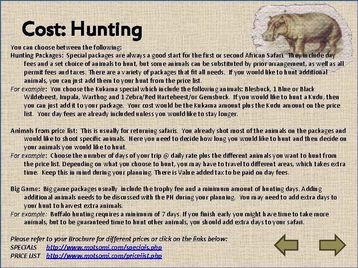 Cost: Hunting You can choose between the following: Hunting Packages: Special packages are always