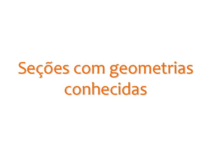 Seções com geometrias conhecidas 