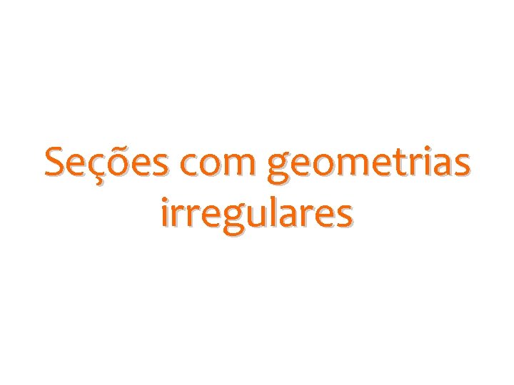 Seções com geometrias irregulares 