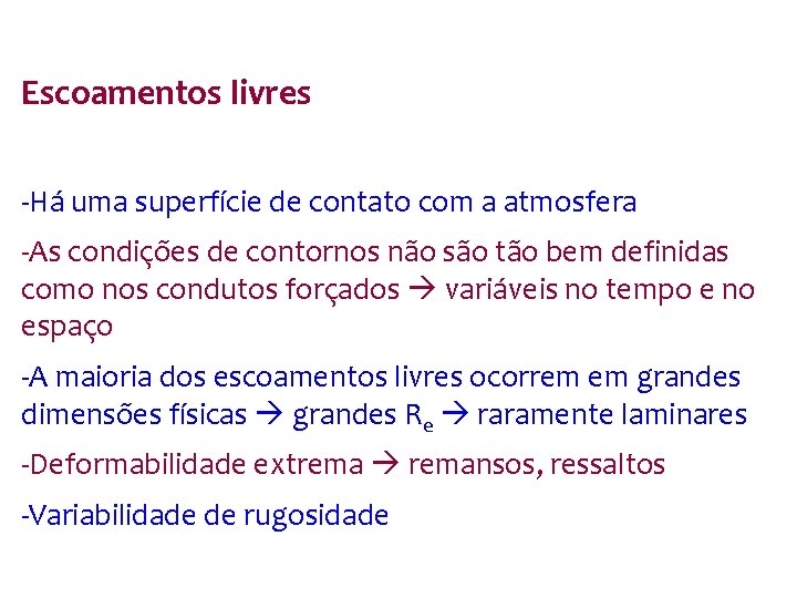 Escoamentos livres -Há uma superfície de contato com a atmosfera -As condições de contornos