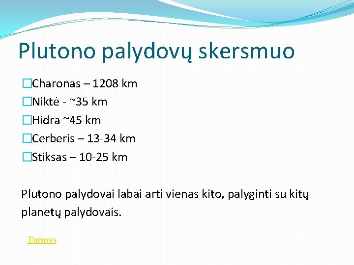 Plutono palydovų skersmuo �Charonas – 1208 km �Niktė - ~35 km �Hidra ~45 km