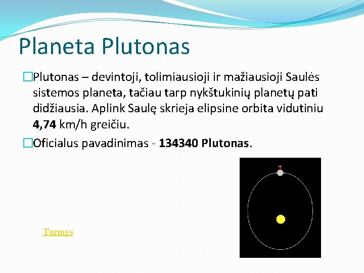 Planeta Plutonas �Plutonas – devintoji, tolimiausioji ir mažiausioji Saulės sistemos planeta, tačiau tarp nykštukinių