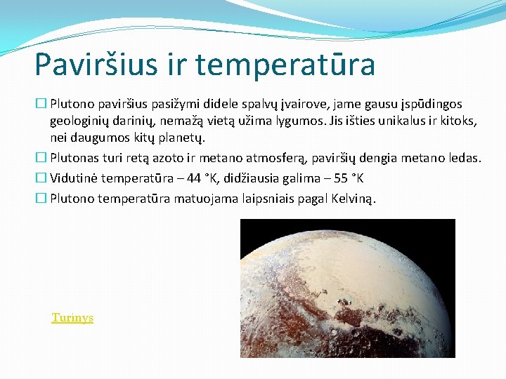 Paviršius ir temperatūra � Plutono paviršius pasižymi didele spalvų įvairove, jame gausu įspūdingos geologinių