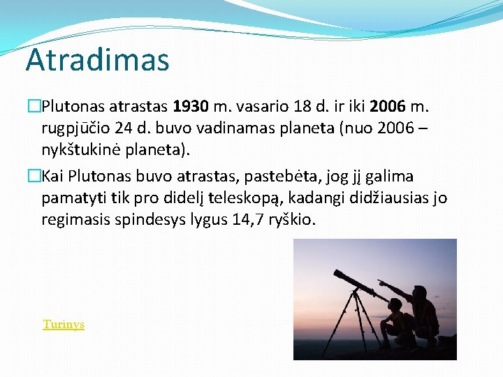 Atradimas �Plutonas atrastas 1930 m. vasario 18 d. ir iki 2006 m. rugpjūčio 24