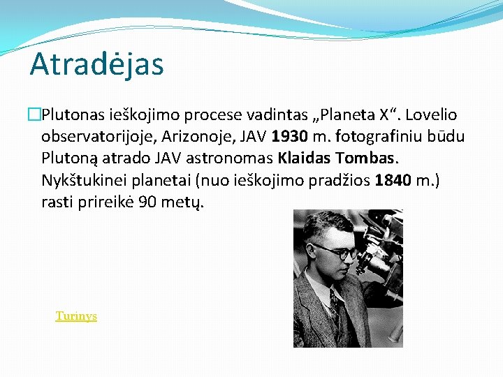Atradėjas �Plutonas ieškojimo procese vadintas „Planeta X“. Lovelio observatorijoje, Arizonoje, JAV 1930 m. fotografiniu