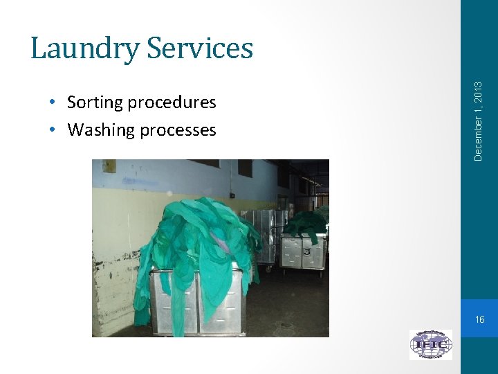  • Sorting procedures • Washing processes December 1, 2013 Laundry Services 16 