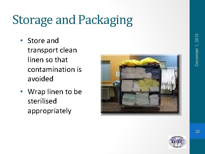  • Store and transport clean linen so that contamination is avoided December 1,