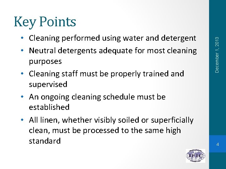  • Cleaning performed using water and detergent • Neutral detergents adequate for most