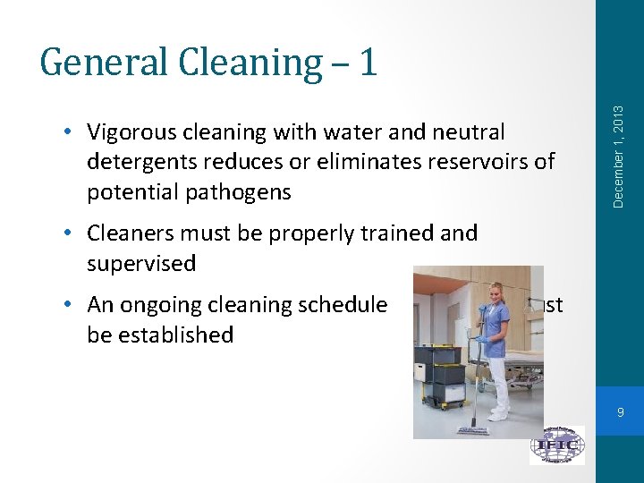  • Vigorous cleaning with water and neutral detergents reduces or eliminates reservoirs of