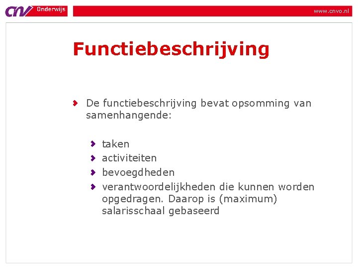 www. cnvo. nl Functiebeschrijving De functiebeschrijving bevat opsomming van samenhangende: taken activiteiten bevoegdheden verantwoordelijkheden www. cnvo. nl Functiebeschrijving De functiebeschrijving bevat opsomming van samenhangende: taken activiteiten bevoegdheden verantwoordelijkheden
