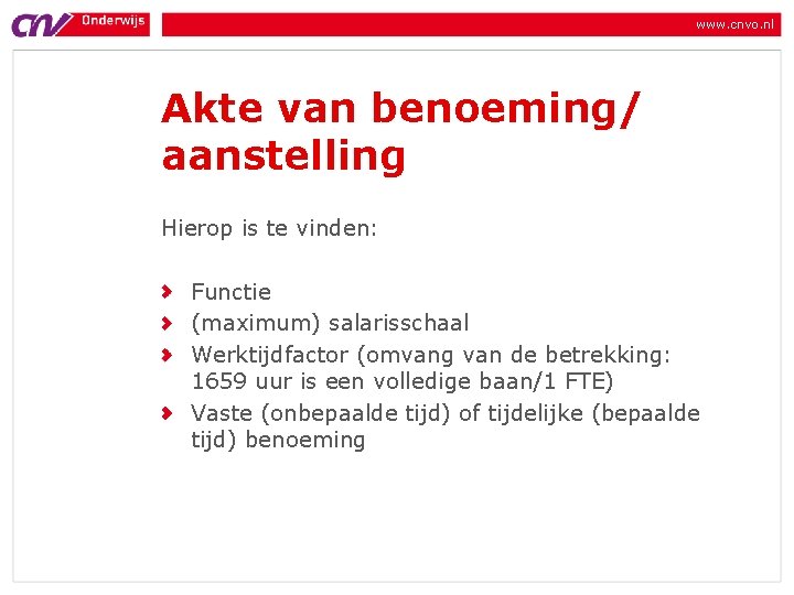 www. cnvo. nl Akte van benoeming/ aanstelling Hierop is te vinden: Functie (maximum) salarisschaal www. cnvo. nl Akte van benoeming/ aanstelling Hierop is te vinden: Functie (maximum) salarisschaal