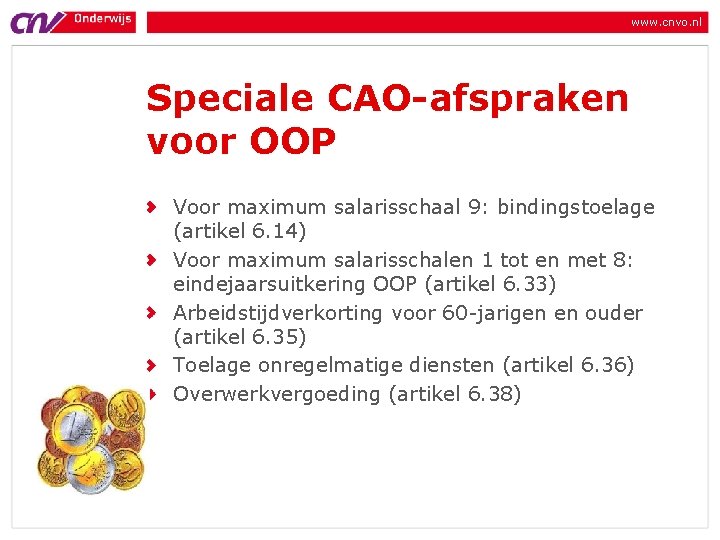 www. cnvo. nl Speciale CAO-afspraken voor OOP Voor maximum salarisschaal 9: bindingstoelage (artikel 6. www. cnvo. nl Speciale CAO-afspraken voor OOP Voor maximum salarisschaal 9: bindingstoelage (artikel 6.