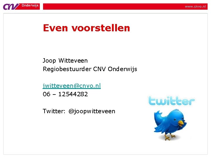 www. cnvo. nl Even voorstellen Joop Witteveen Regiobestuurder CNV Onderwijs jwitteveen@cnvo. nl 06 – www. cnvo. nl Even voorstellen Joop Witteveen Regiobestuurder CNV Onderwijs jwitteveen@cnvo. nl 06 –