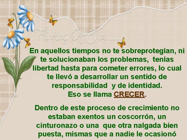 En aquellos tiempos no te sobreprotegían, ni te solucionaban los problemas, tenías libertad hasta