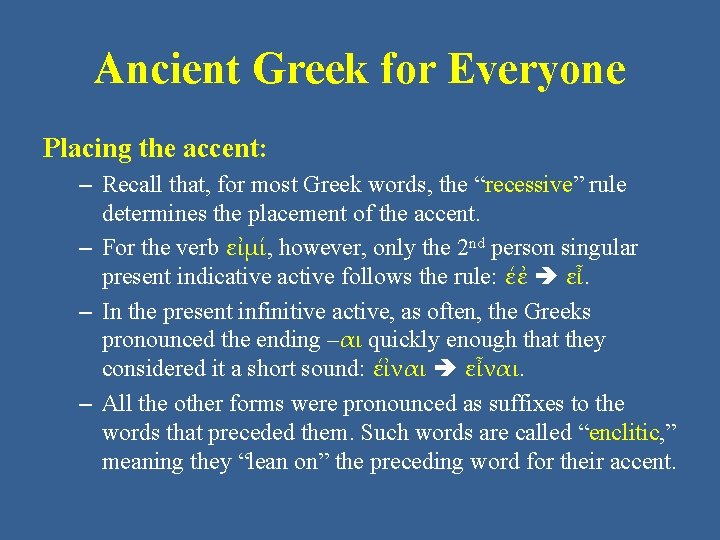 Ancient Greek for Everyone Placing the accent: – Recall that, for most Greek words,