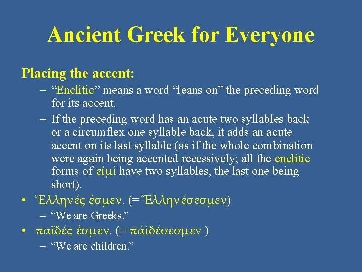 Ancient Greek for Everyone Placing the accent: – “Enclitic” means a word “leans on”