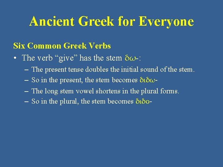 Ancient Greek for Everyone Six Common Greek Verbs • The verb “give” has the