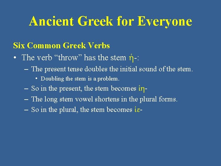 Ancient Greek for Everyone Six Common Greek Verbs • The verb “throw” has the