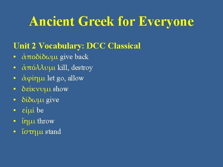 Ancient Greek for Everyone Unit 2 Vocabulary: DCC Classical • • ἀποδίδωμι give back