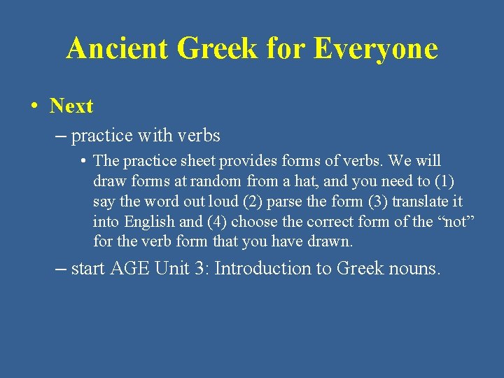 Ancient Greek for Everyone • Next – practice with verbs • The practice sheet