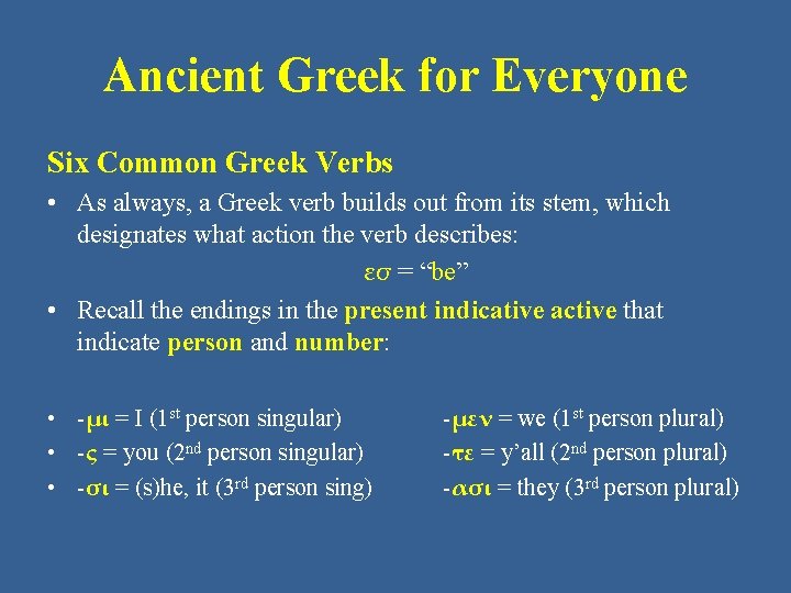 Ancient Greek for Everyone Six Common Greek Verbs • As always, a Greek verb