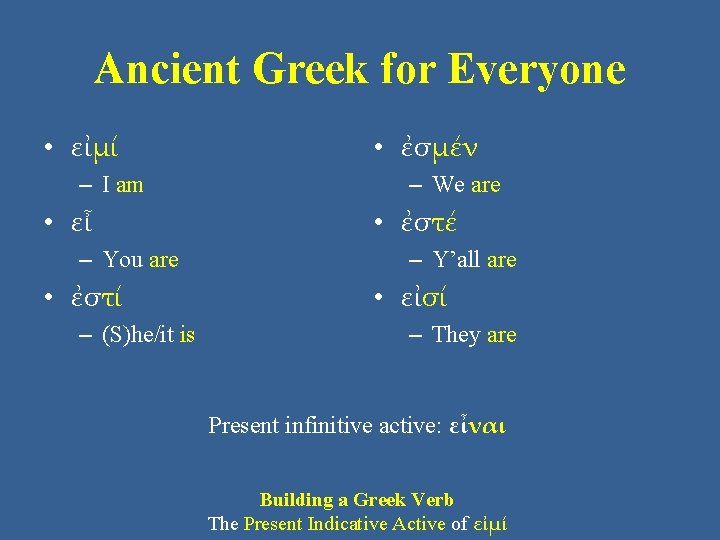 Ancient Greek for Everyone • εἰμί – I am • εἶ – You are