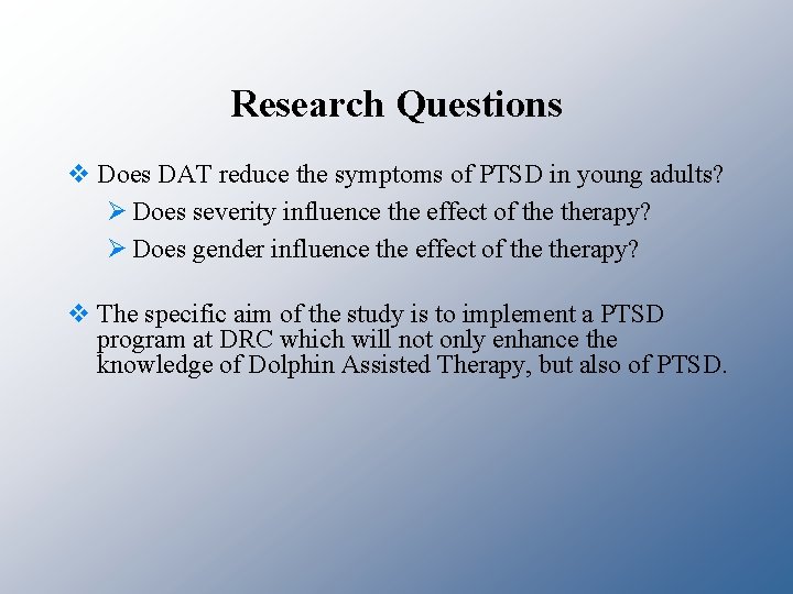Research Questions v Does DAT reduce the symptoms of PTSD in young adults? Ø