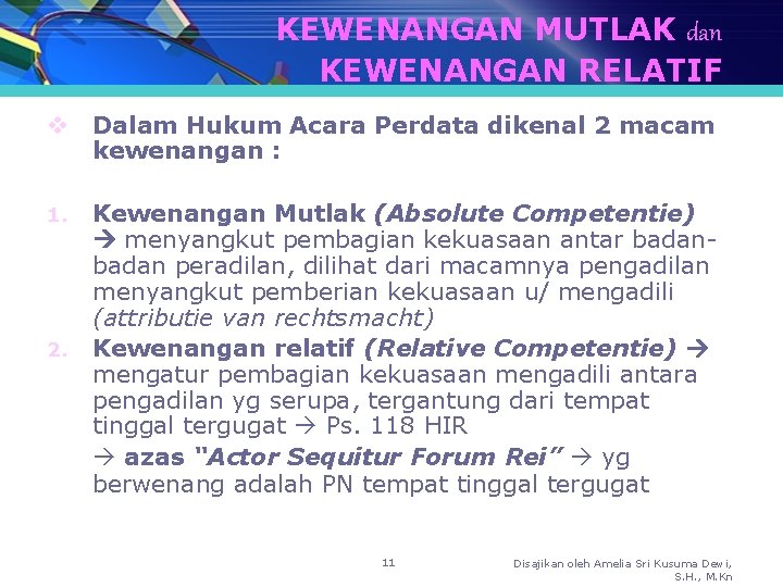 KEWENANGAN MUTLAK dan KEWENANGAN RELATIF v Dalam Hukum Acara Perdata dikenal 2 macam kewenangan