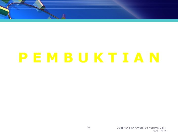 PEMBUKTIAN 20 Disajikan oleh Amelia Sri Kusuma Dewi, S. H. , M. Kn 