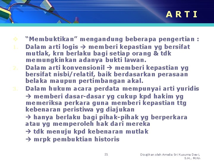 ARTI v 1. 2. 3. “Membuktikan” mengandung beberapa pengertian : Dalam arti logis memberi