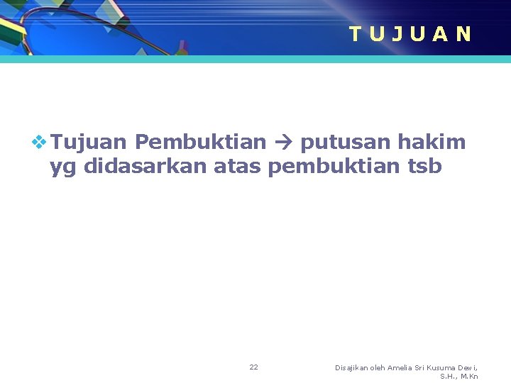 TUJUAN v Tujuan Pembuktian putusan hakim yg didasarkan atas pembuktian tsb 22 Disajikan oleh