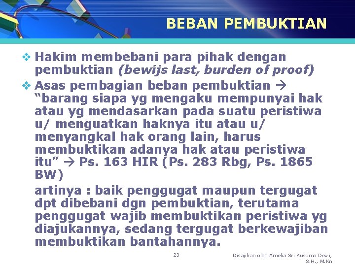 BEBAN PEMBUKTIAN v Hakim membebani para pihak dengan pembuktian (bewijs last, burden of proof)