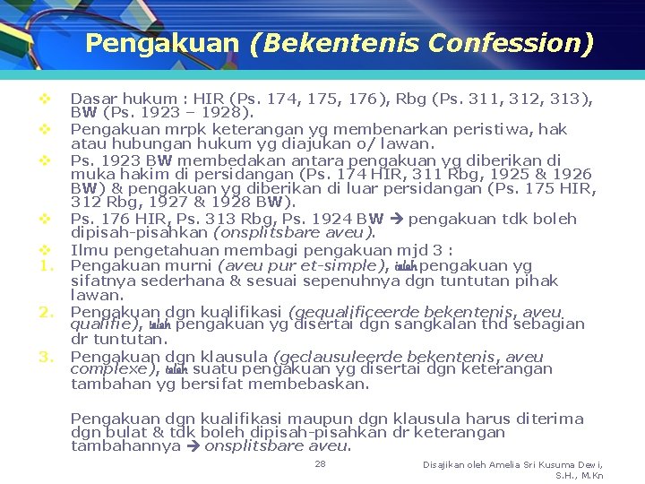 Pengakuan (Bekentenis Confession) v v v 1. 2. 3. Dasar hukum : HIR (Ps.