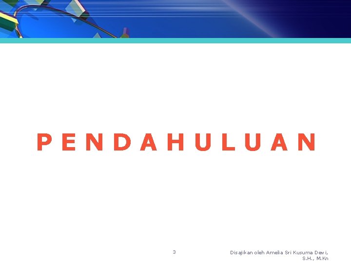 PENDAHULUAN 3 Disajikan oleh Amelia Sri Kusuma Dewi, S. H. , M. Kn 