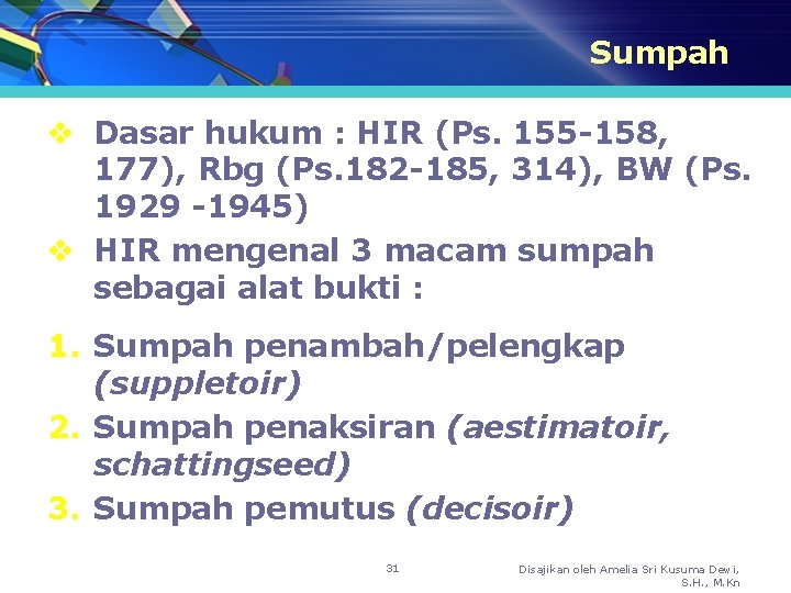 Sumpah v Dasar hukum : HIR (Ps. 155 -158, 177), Rbg (Ps. 182 -185,