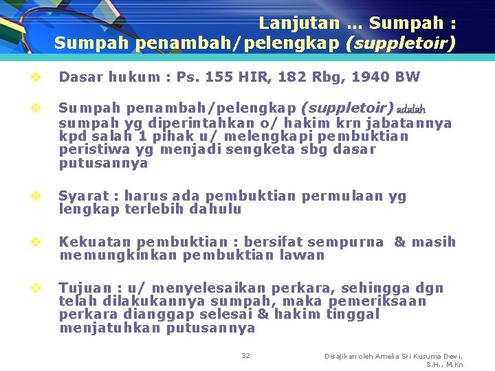 Lanjutan … Sumpah : Sumpah penambah/pelengkap (suppletoir) v Dasar hukum : Ps. 155 HIR,