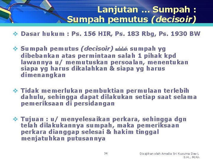 Lanjutan … Sumpah : Sumpah pemutus (decisoir) v Dasar hukum : Ps. 156 HIR,